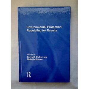 Environmental Protection: Regulating For Results Hardcover Book By Kenneth Chilt